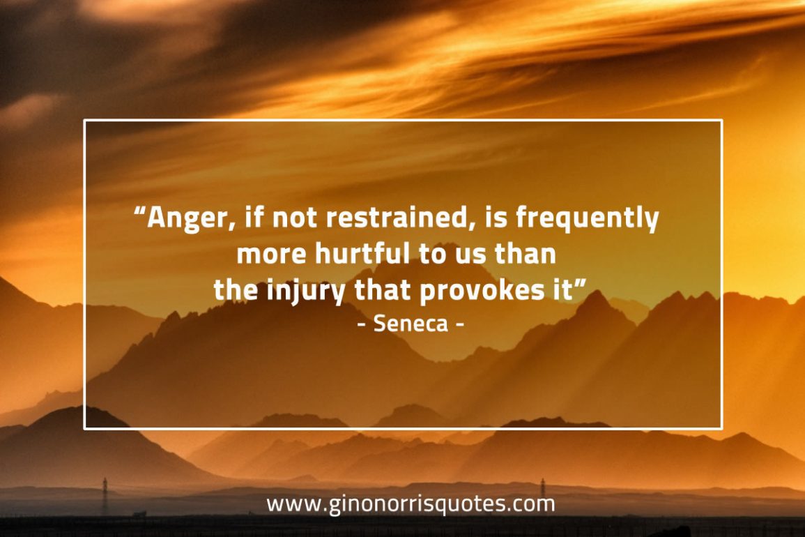 Anger If Not Restrained Seneca Gino Norris Quotes