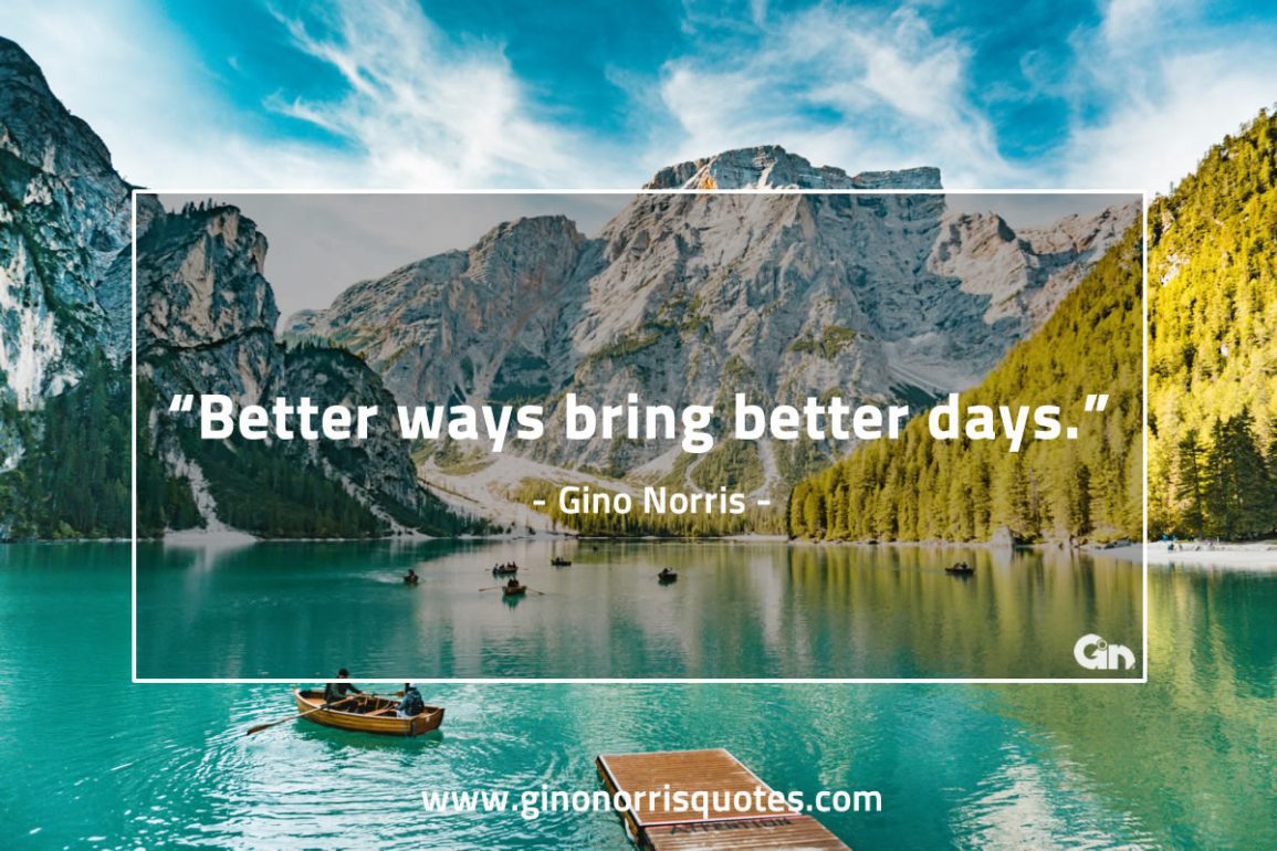 Better ways brings better days GinoNorris 1155x770 1