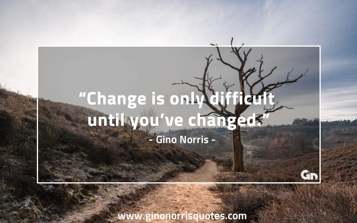 Change is only difficult GinoNorris 1200x750 1