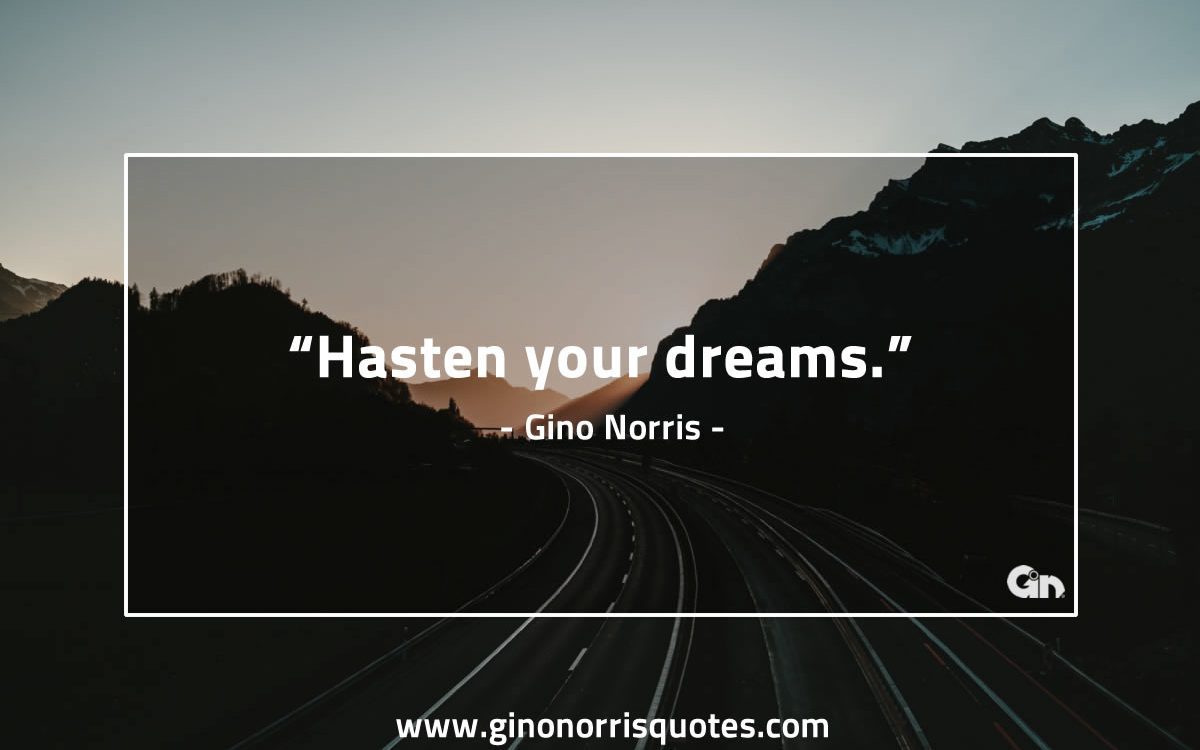 Hasten your dreams GinoNorris 1200x750 1