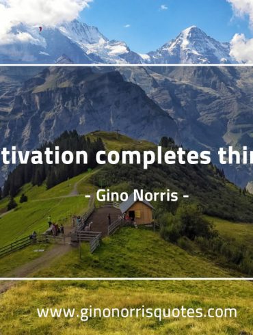 Motivation complete things GinoNorris