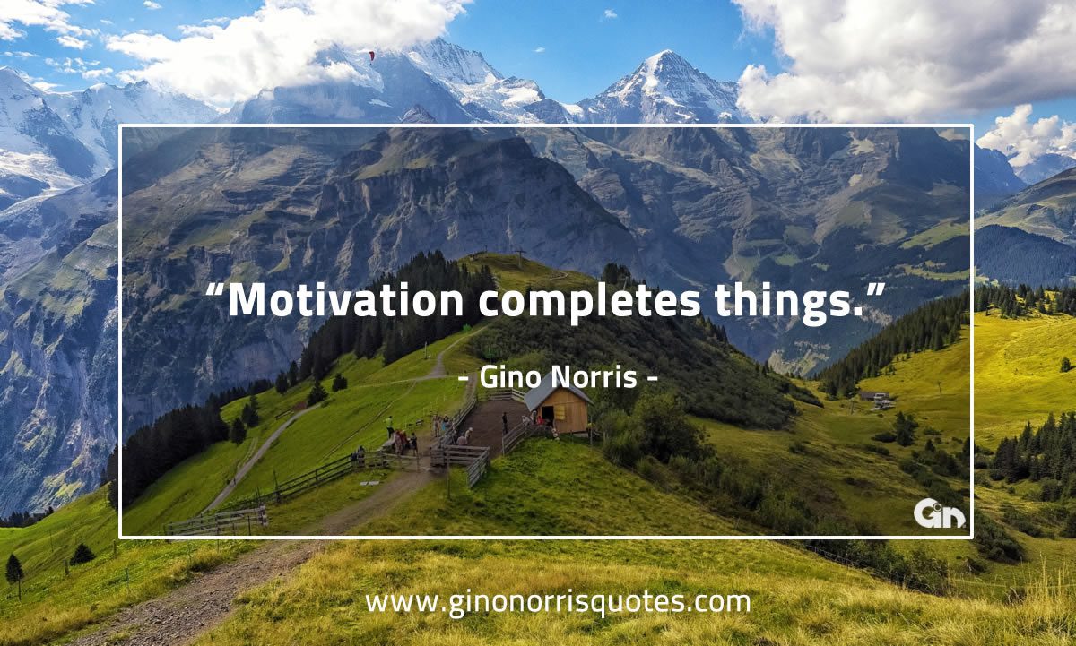 Motivation complete things GinoNorris