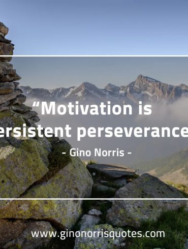 Motivation is persistent GinoNorris 1