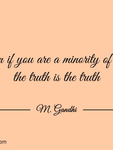 Even if you are a minority of one Gandhi 1