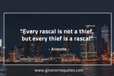 Every rascal is not a thief AristotleQuotes