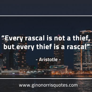 Every rascal is not a thief AristotleQuotes