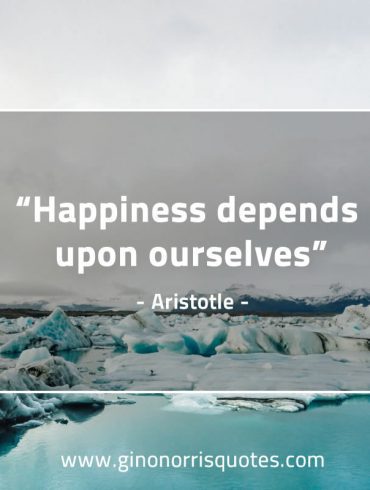 Happiness depends upon ourselves AristotleQuotes