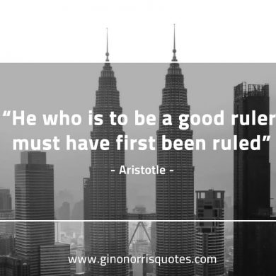 He who is to be a good ruler AristotleQuotes