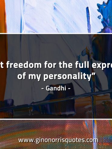 I want freedom for the full expression GandhiQuotes