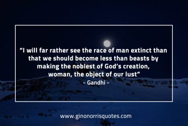 I will far rather see the race of man extinct GandhiQuotes