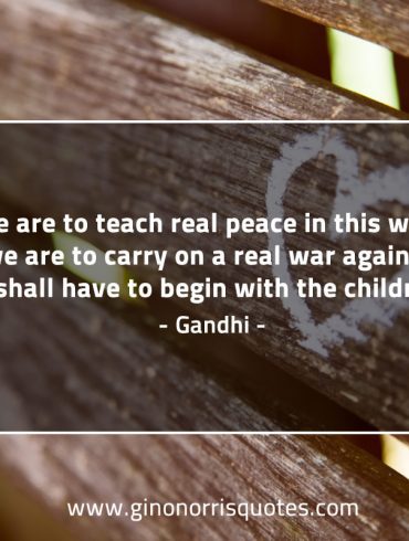 If we are to teach real peace GandhiQuotes