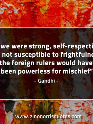 If we were strong self respecting GandhiQuotes