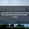 If you take care of your immediate surroundings GandhiQuotes