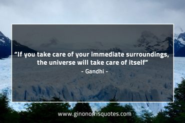 If you take care of your immediate surroundings GandhiQuotes