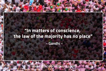 In matters of conscience GandhiQuotes