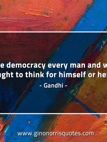 In true democracy every man and women is taught GandhiQuotes