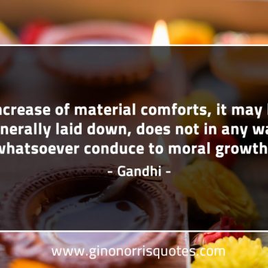 Increase of material comforts GandhiQuotes