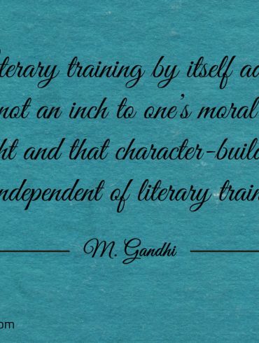 Literary training by itself Gandhi