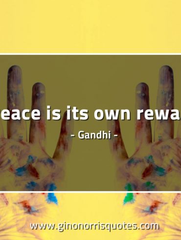 Peace is its own reward GandhiQuotes