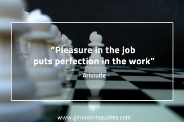 Pleasure in the job AristotleQuotes