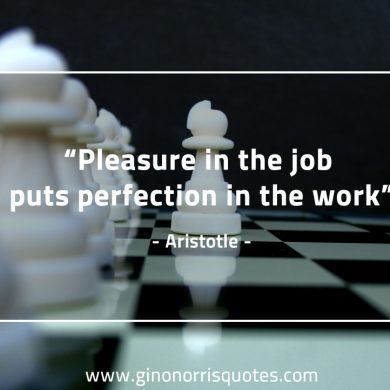 Pleasure in the job AristotleQuotes