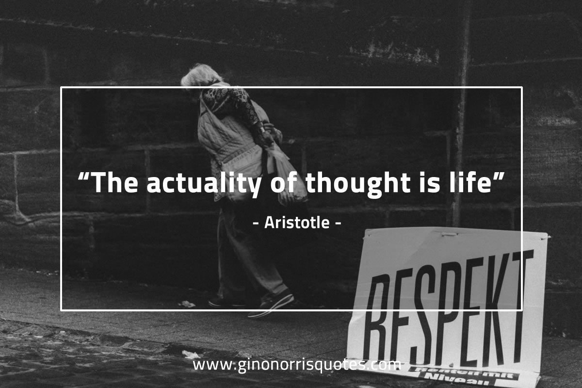 The actuality of thought is life AristotleQuotes