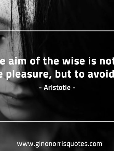 The aim of the wise AristotleQuotes