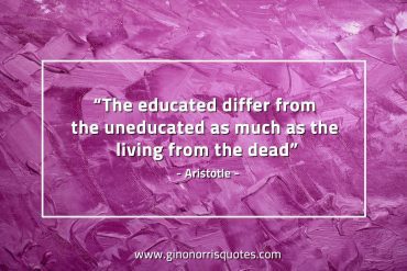 The educated differ from the uneducated AristotleQuotes