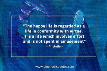 The happy life is regarded AristotleQuotes