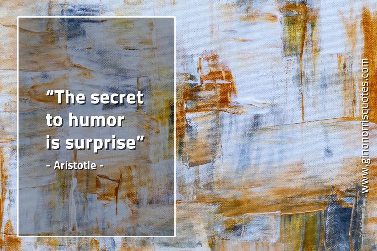 The secret to humor is surprise AristotleQuotes