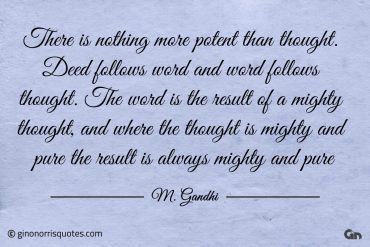 There is nothing more potent than thought Gandhi