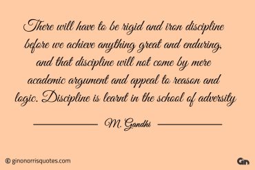 There will have to be rigid and iron discipline Gandhi 1