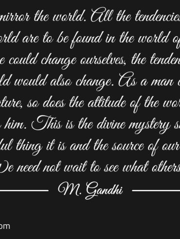 We but mirror the world Gandhi