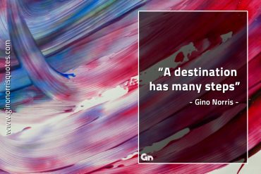 A destination has many steps GinoNorrisQuotes