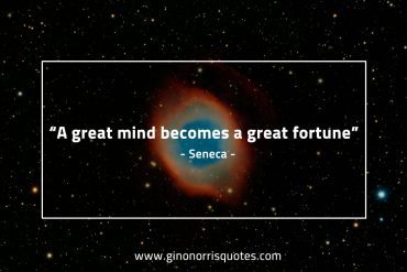 A great mind becomes a great fortune SenecaQuotes