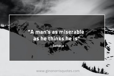 A man’s as miserable SenecaQuotes