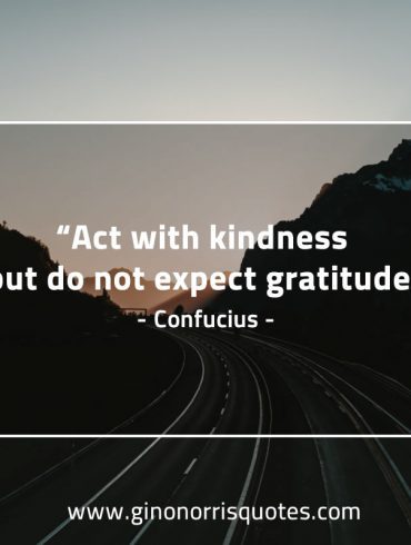 Act with kindness ConfuciusQuotes