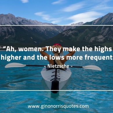 Ah women They make the highs higher NietzscheQuotes