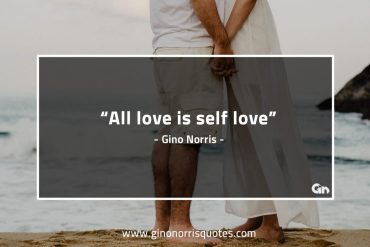 All love is self love GinoNorrisQuotes