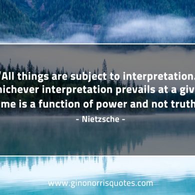 All things are subject to interpretation NietzscheQuotes