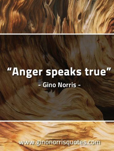 Anger speaks true GinoNorrisQuotes