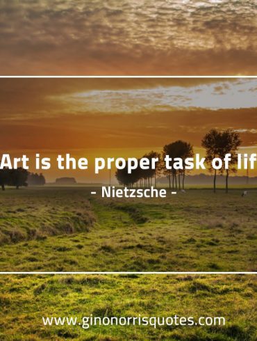 Art is the proper task of life NietzscheQuotes