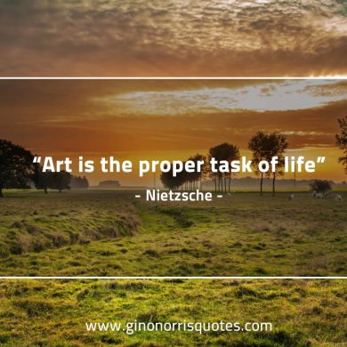 Art is the proper task of life NietzscheQuotes