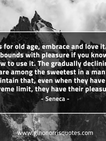 As for old age embrace and love it SenecaQuotes