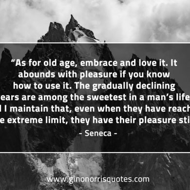 As for old age embrace and love it SenecaQuotes