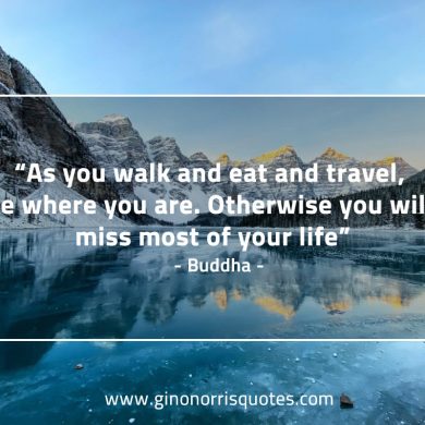 As you walk and eat BuddhaQuotes