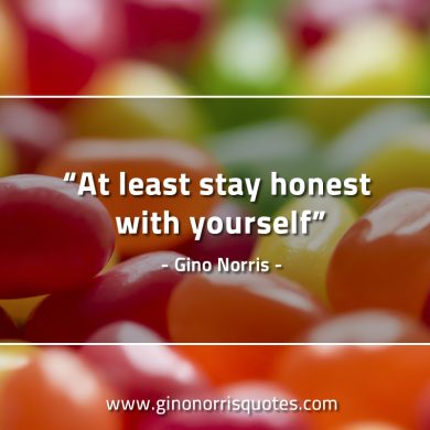 At least stay honest with yourself GinoNorrisQuotes