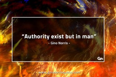 Authority exist but in man GinoNorrisQuotes