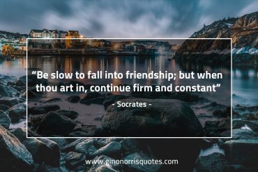 Be slow to fall into friendship SocratesQuotes