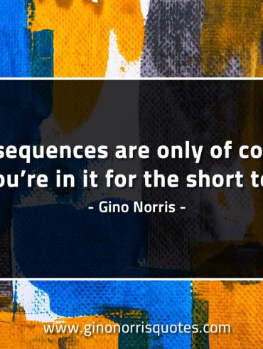 Consequences are only of concern if GinoNorrisQuotes